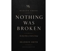NOTHING WAS BROKEN: You Don’t Have to Crash to Change