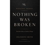 NOTHING WAS BROKEN: You Don’t Have to Crash to Change
