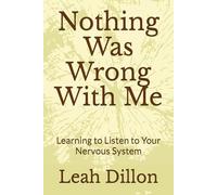 Nothing Was Wrong With Me: Learning to Listen to Your Nervous System