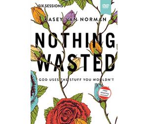 Nothing Wasted Video Study: God Uses the Stuff You Wouldn’t