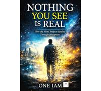 Nothing You See Is Real: How The Mind Projects Reality Through Perception