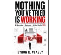 Nothing You've Tried Is Working: The Complete 2026 Reference for AI Screening, Ghost Jobs, and Getting Hired