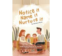 Notice It · Name It · Nurture It: Understanding Behavior So You Can Parent with Purpose
