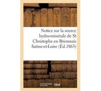 "" Notice Sur La Source Hydro-Minérale de St Christophe En Brionnais (Tascabile)
