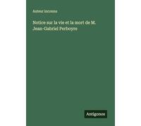 Notice sur la vie et la mort de M. Jean-Gabriel Perboyre