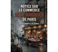 Notice sur le commerce de la boucherie de Paris: Une analyse du commerce de la boucherie à Paris au XIXe siècle, ses enjeux économiques et sociaux