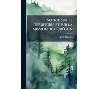 Notice sur le territoire et sur la mission de l'OrÃ(c)gon