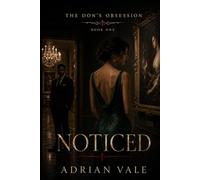 Noticed: A Dark Mafia Romantic Suspense Novel with an Obsessive Don, Forbidden Desire, and a Morally Grey Protector: 1