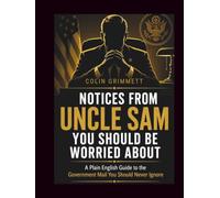 Notices from Uncle Sam You Should Be Worried About: A Plain English Guide to the Government Mail You Should Never Ignore