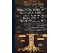 Notices gÃ(c)nÃ(c)alogiques sur les familles genevoises, depuis les premiers temps, jusqu'Ã nos jours Volume 2, pt.1