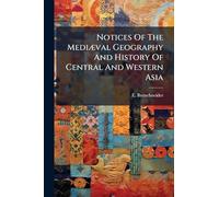 Notices Of The MediÃ]val Geography And History Of Central And Western Asia