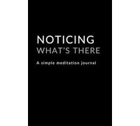 Noticing What's There: A simple meditation journal