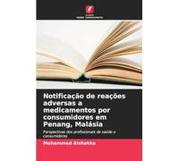 Notificação de reações adversas a medicamentos por consumidores em Penang, Malásia: Perspectivas dos profissionais de saúde e consumidores