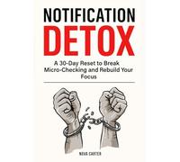 Notification Detox: A 30-Day Reset to Break Micro-Checking and Rebuild Your Focus