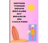 Noting things down because my brain is on vacation: Funny Journal for adults