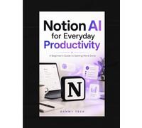 Notion AI for Everyday Productivity: A Beginner's Guide to Getting More Done