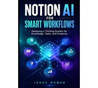 Notion AI for Smart Workflows: Designing a Thinking System for Knowledge, Tasks, and Creativity