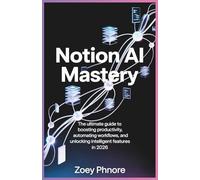 Notion AI Mastery: The Ultimate Guide to Boosting Productivity, Automating Workflows, and Unlocking Intelligent Features in 2026