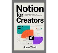 Notion for Creators: Build Scalable Systems for Content, Tasks, and Team Productivity