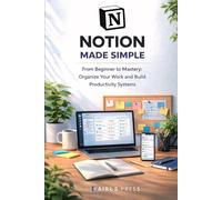 Notion made simple: The sequential guide to organize your work and build productivity system