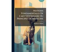 Notions Fondamentales De L'art VÃ(c)tÃ(c)rinaire Ou Principes De Medecine