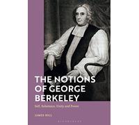Notions of George Berkeley, The: Self, Substance, Unity and Power