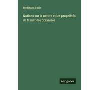 Notions sur la nature et les propriétés de la matière organisée