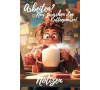 Notizbuch - Arbeiten? Nur zwischen den Kaffeepausen!: 150 linierte Seite für kreative Ideen, perfekt für Büroheldinnen, Chaos-Managerinnen und ... im Griff haben - vor allem ihren Kaffee.