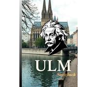 Notizbuch: Dieses Notizbuch ist nicht nur ein Ort zum Schreiben, sondern auch eine Quelle der Kreativität, die von der Stadt Ulm inspiriert ist - wo ... und Einsteins Gedanken lebendig werden