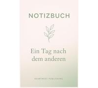 Notizbuch - Ein Tag nach dem anderen: Liniertes Notizbuch mit To-Do-Bereichen für Neuanfang, Klarheit und tägliche Struktur - stärkende Sprüche für Frauen, die Schritt für Schritt neu beginnen möchten