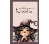Notizbuch einer Kräuterhexe: Liniertes Notizbuch für alle, die sich zur Welt des Magischen und Mystischen hingezogen fühlen. Tagebuch zum Festhalten ... oder deine Gedanken, Inspirationen und Träume