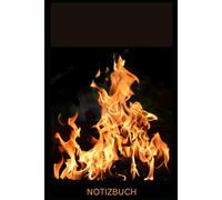 Notizbuch Feuer, Buch: Das perfekte Geschenk für Feuer Liebhaber & Fans, Flammenmotiv: Tagebuch, Journal, Taschenbuch, Kalender, Fire Notebook, ... Feuerwehr, Lagerfeuer, Schwarz, Edel