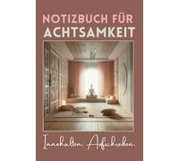 Notizbuch für Achtsamkeit, Innehalten und reflektieren - Glück durch Ruhe und Loslassen: Schreiben Sie in dieses linierte A5 Buch (6x9'') Ihre Gedanken und Erlebnisse und üben Sie dabei Achtsamkeit