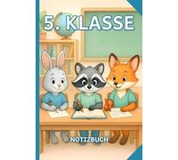 Notizbuch für die 5. Klasse | Tiermotive Fuchs, Hase & Waschbär | Gepunktetes Papier | 110 Seiten für Schulnotizen und kreative Id: Perfektes Geschenk ... mit Spaß am Schreiben, Malen und Planen