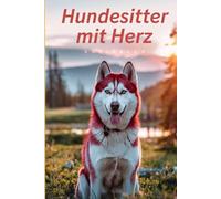 Notizbuch für Hundesitter mit Herz - Dankeschön für die Hundebetreuung - niedlicher Hund: Geschenkidee an Alle, die auf Hunde aufpassen - Training - Unterstützung