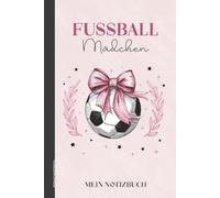 Notizbuch Fussball Mädchen: Fußball Notiz Buch A5 Geschenk für Fussball Frauen Notizheft liniert praktisch als Tagebuch Schreibheft und Schulheft Geschenkidee für Fussballmädchen zum Geburtstag