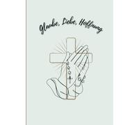 Notizbuch "Glaube, Liebe, Hoffnung“: Taschenbuch A5, ca. 160 Seiten liniert, Ausführung: Matt, Design: Glaube, Liebe, Hoffnung, Ideal als Geschenk oder für Eigengebrauch