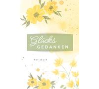 Notizbuch GlücksGEDANKEN Blumen GELB: Zum GlücksPODCAST LebensWERT