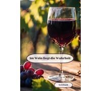 Notizbuch, im Wein liegt die Wahrheit: hochwertiges hardcover Buch für Weinfreunde, als Geschenk, 100 Seiten liniert