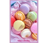 Notizbuch Macarons, Buch: Das perfekte Geschenk für Liebhaber & Fans, süße Nascherei, Französische Süßigkeit, Sweets: Tagebuch, Journal, Taschenbuch, ... Zubehör, Softcover, Kekse, Bilder, Farbe