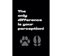 Notizbuch "The only difference is your perception!" 120 Seiten, liniert: Ein Notizbuch für bewusste Denker und kreative Köpfe - Inspirierend, ... mit all deinen Ideen, Projekten & Gedanken.