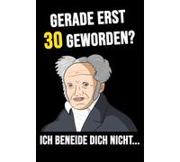 Notizbuch zum 30. Geburtstag | Gerade erst 30 geworden? Ich beneide dich nicht... | Lustige Schopenhauer-Philosophie | Gag-Geschenk für Männer und ... |: Nihilist-Meme | Satire | Happy | Witze