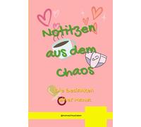 Notizen aus dem Chaos - Die Gedanken einer Mama: Notizbuch mit Sprüchen für Mamas im Alltagschaos - für Mütter, den Alltag und kleine Auszeiten
