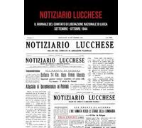 Notiziario lucchese. Il giornale del Comitato di Liberazione Nazionale di Lucca. Settembre-Ottobre 1944