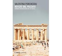 Notizie dal passato. Cronache archeologiche del XXI secolo [Paperback] Porcheddu