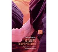 Notizie dal tempo profondo. Viaggio attraverso i nostri mondi passati e fu...