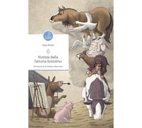 Notizie dalla fattoria Sottolmo. Ediz. illustrata