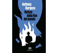 Notizie dalla fine del mondo - Burgess Anthony
