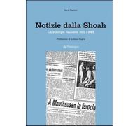 Notizie dalla Shoah. La stampa quotidiana del 1945 - Fantini Sara