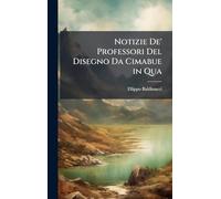Notizie De' Professori Del Disegno Da Cimabue in Qua